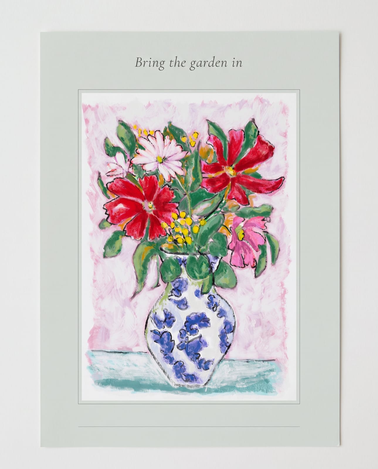 print — “Bring the garden in”