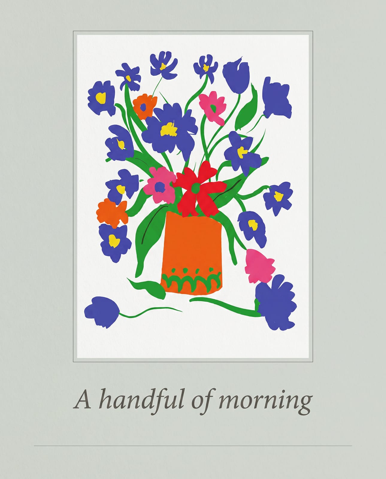 print — “A handful of morning”